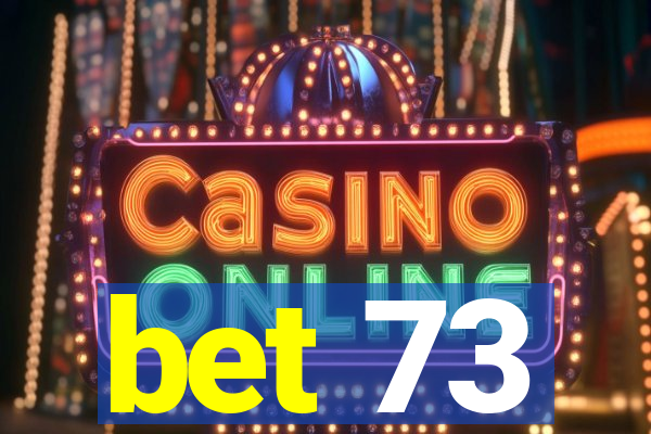 bet 73